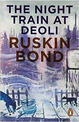 Ruskin Bond The Night Train at Deoli and Other Stories